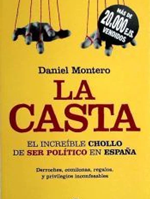 La casta : el increíble chollo de ser político en España