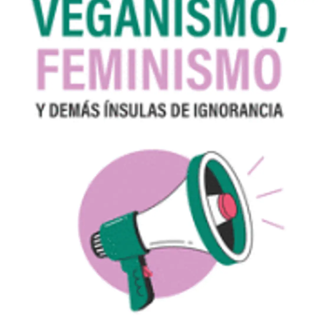 Veganismo, feminismo y demás ínsulas de ignorancia 1