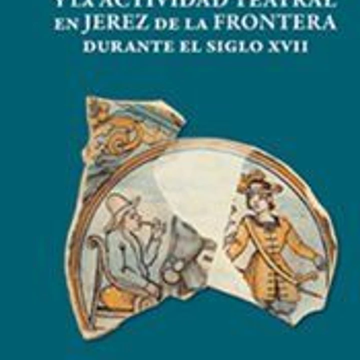 La casa de las comedias y la actividad teatral en Jerez de la Frontera durante el siglo XVII 1
