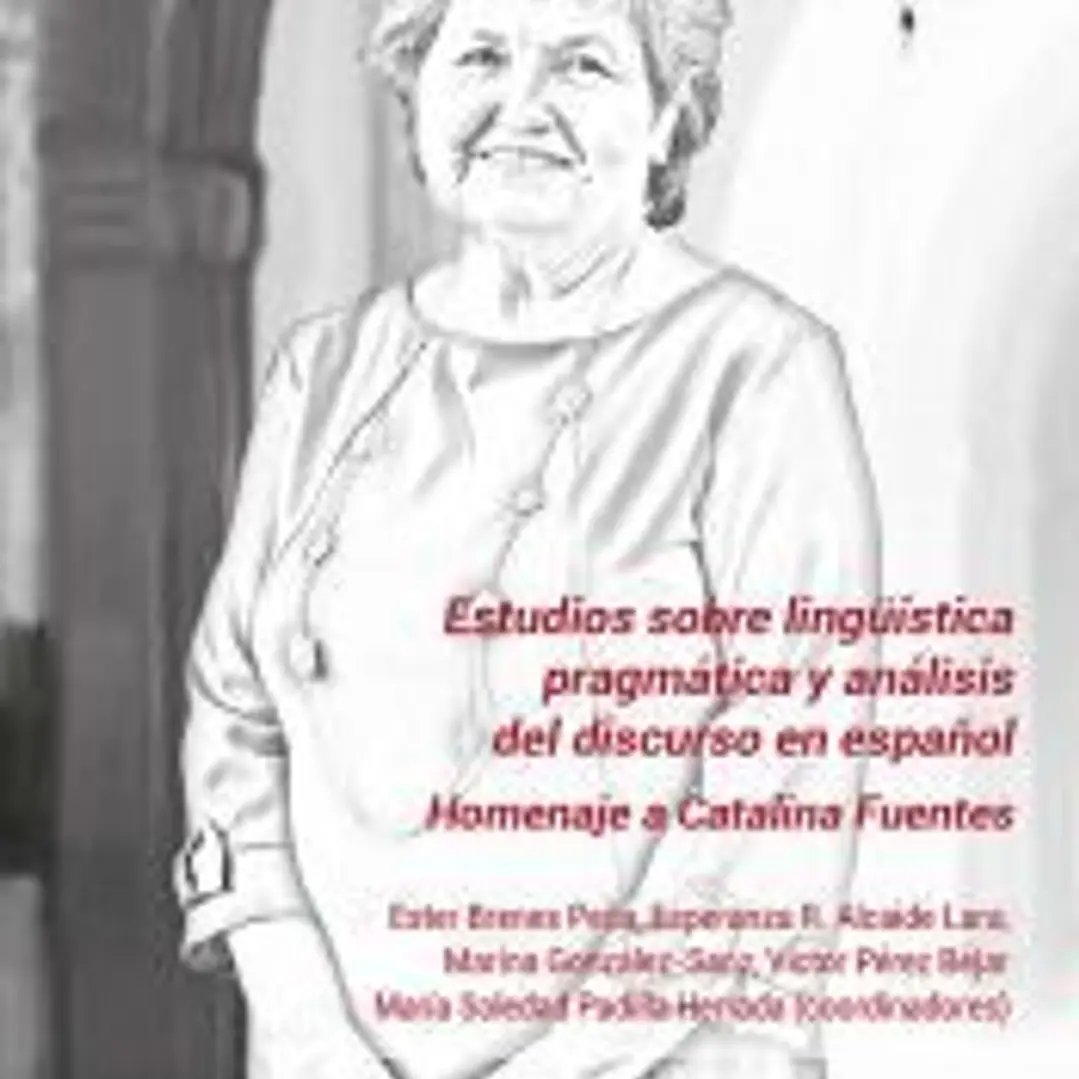 Estudios sobre lingüística pragmática y análisis del discurso en español: Homenaje a Catalina Fuentes 1