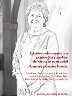 Estudios sobre lingüística pragmática y análisis del discurso en español: Homenaje a Catalina Fuentes