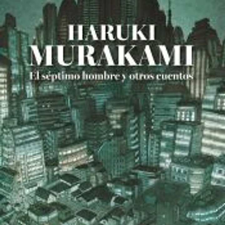 Murakami. El séptimo hombre y otros cuentos 1