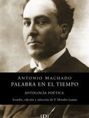 ANTONIO MACHADO: PALABRA EN EL TIEMPO