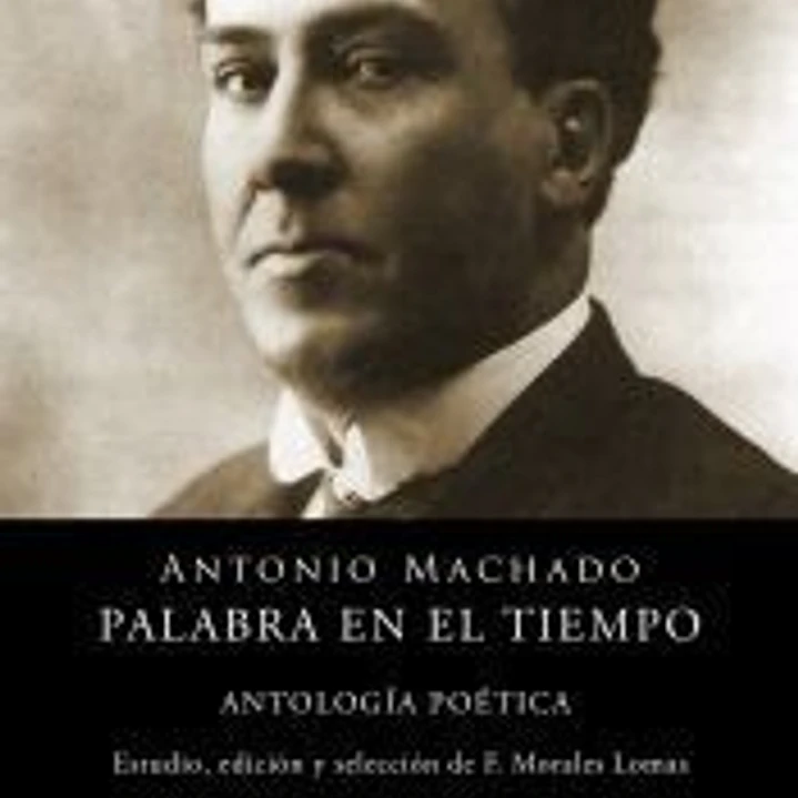 ANTONIO MACHADO: PALABRA EN EL TIEMPO 1