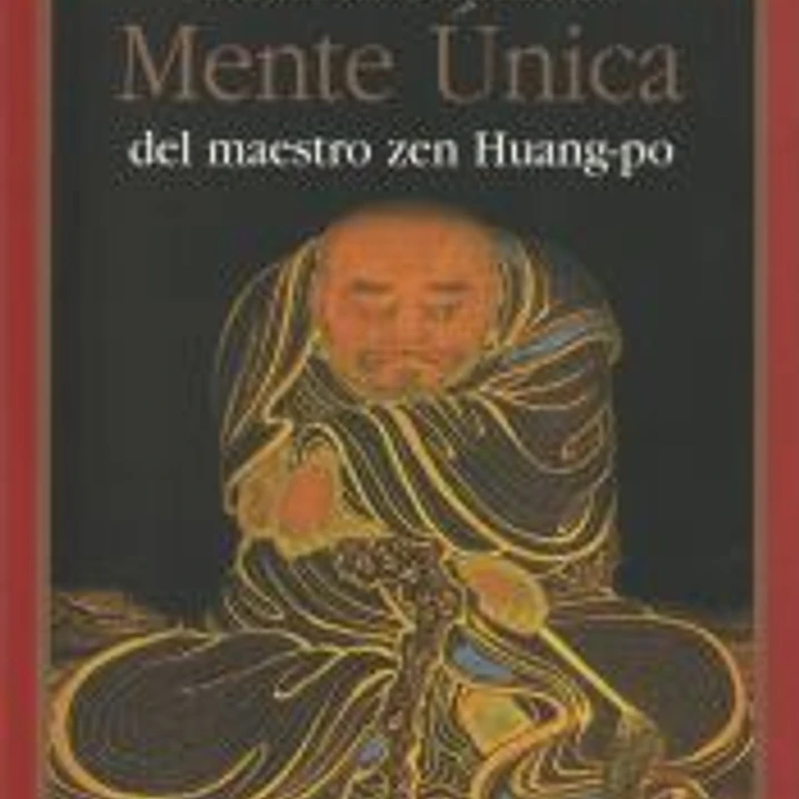 Enseñanzas sobre la Mente Única del maestro zen Huang-po 1