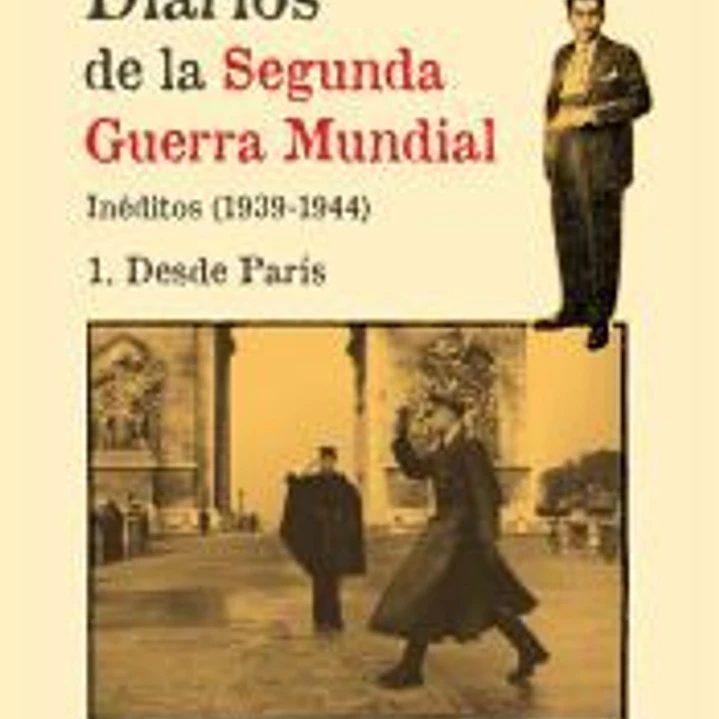 Diarios de la Segunda Guerra Mundial. 1 Desde París 1