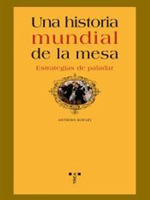 Una historia mundial de la mesa. Estrategias de paladar