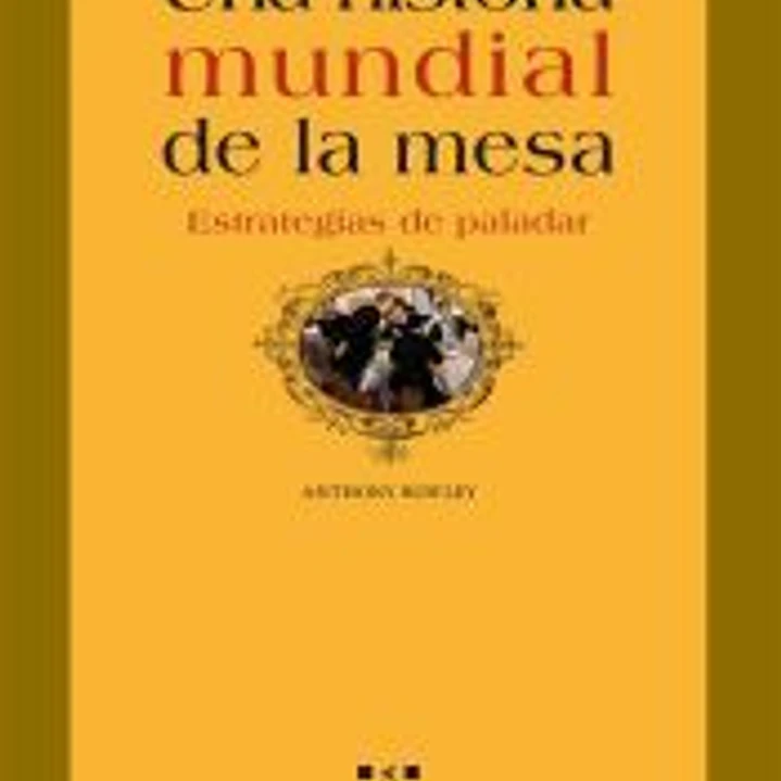 Una historia mundial de la mesa. Estrategias de paladar 1