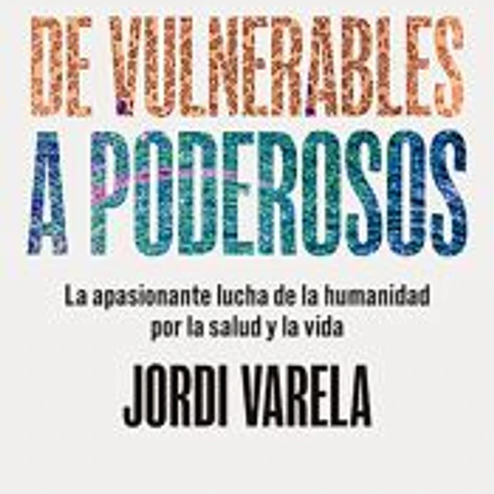 De vulnerables a poderosos: La apasionante lucha de la humanidad por la salud y la vida 1
