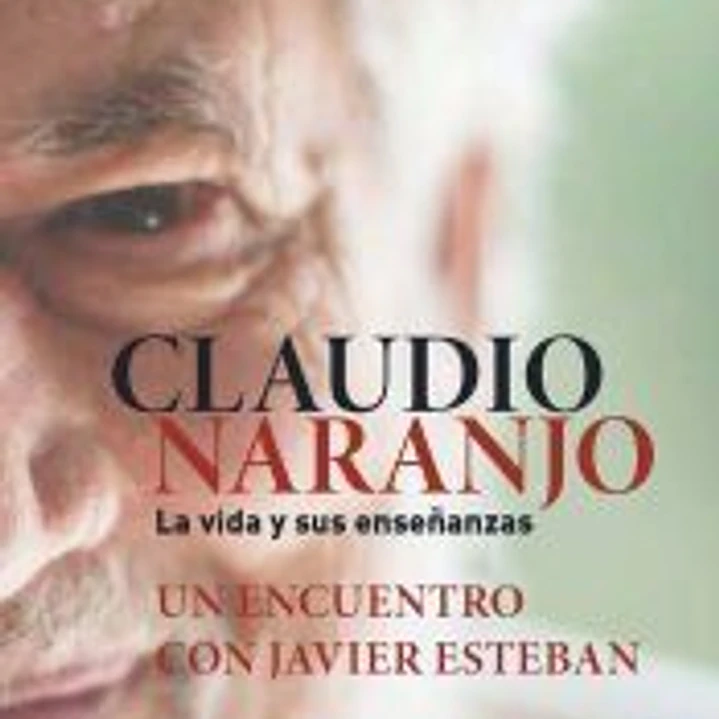 Claudio Naranjo. La vida y sus enseñanzas 1