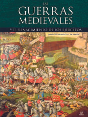 Las Guerras Medievales: Y el Renacimiento de los Ejércitos