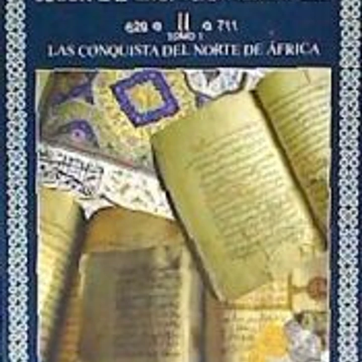 Historia de Al-Andalus según las crónicas medievales Volumen II. Tomo 1: La Conquista del Norte de África 1