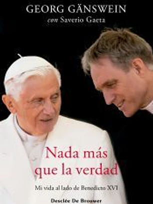 Nada más que la verdad. Mi vida al lado de Benedicto XVI