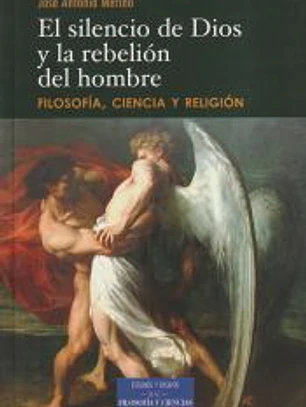 El silencio de Dios y la rebelión del hombre. Filosofía, ciencia y religión