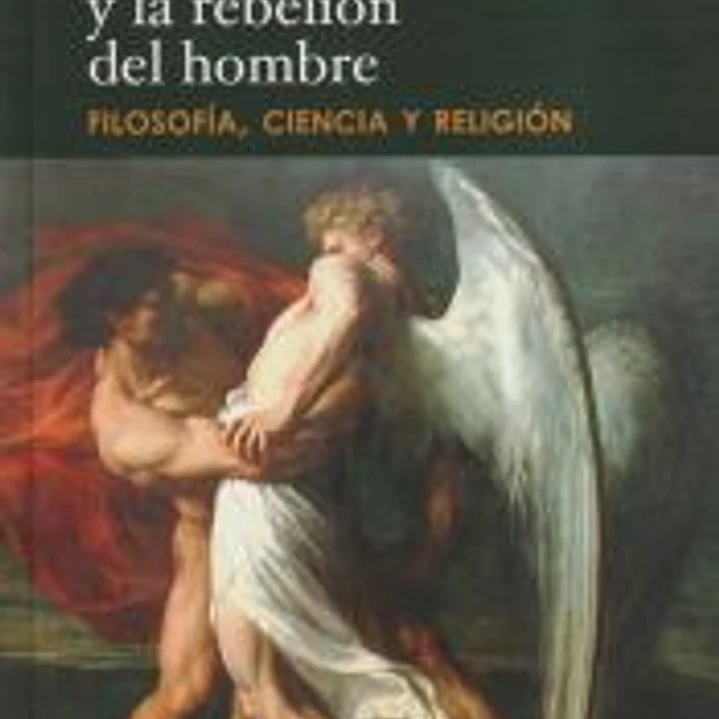 El silencio de Dios y la rebelión del hombre. Filosofía, ciencia y religión 1