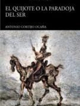EL QUIJOTE O LA PARADOJA DEL SER