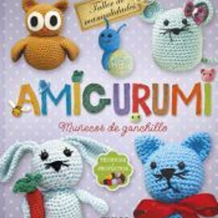 Taller de manualidades. Amigurumi. Muñecos de ganchillo. Técnicas y proyectos 1