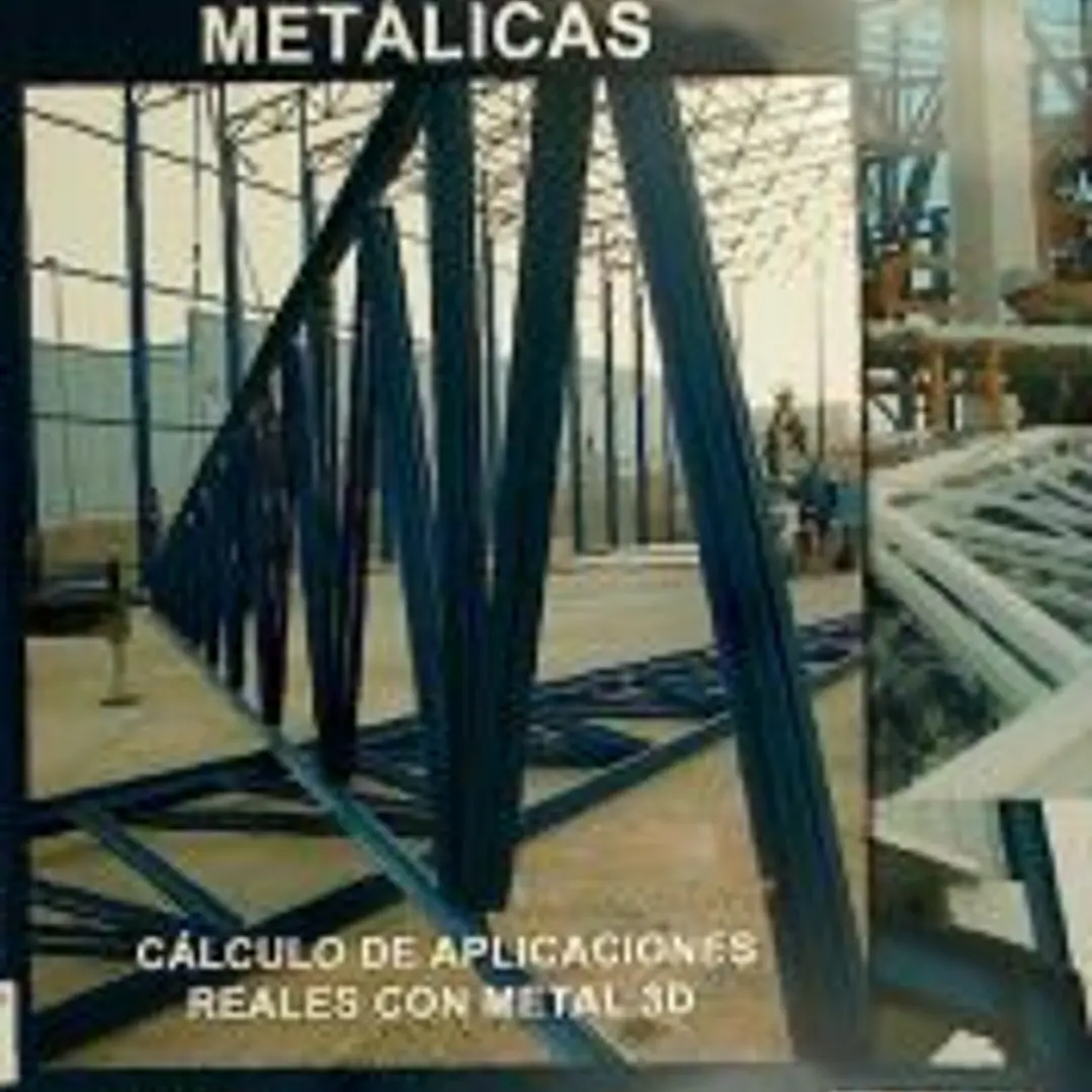 Análisis de estructuras metálicas : cálculo de aplicaciones reales con metal 3D 1