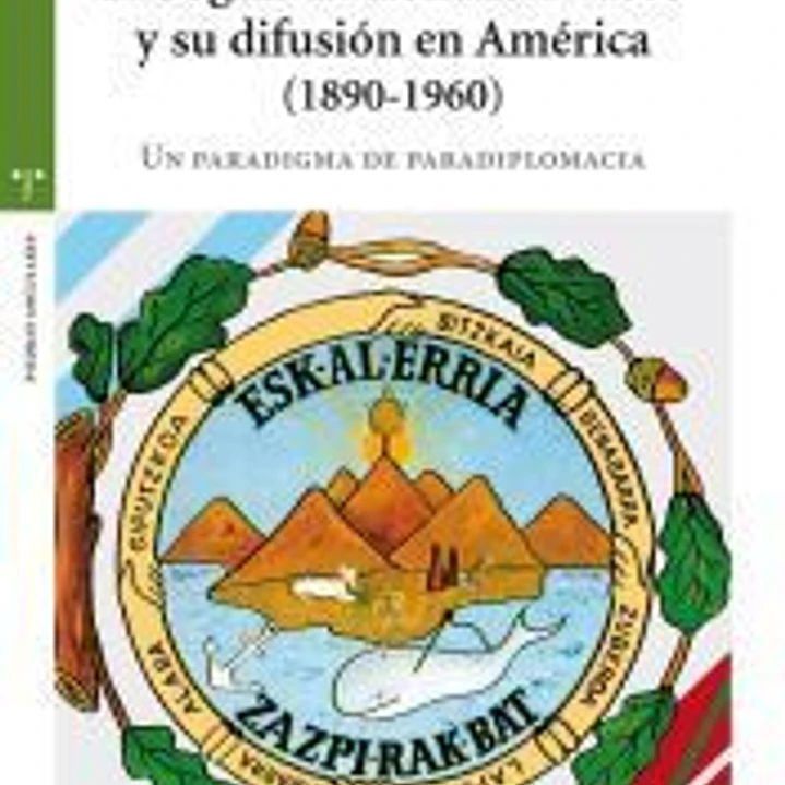 El dogma nacionalista vasco y su difusión en América (1890-1960): Un paradigma de paradiplomacia 1