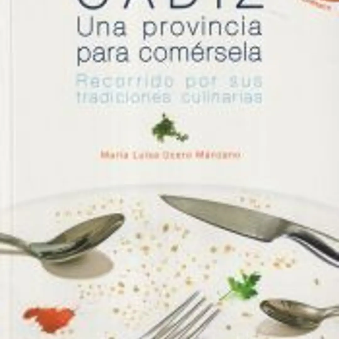 Cádiz, una provincia para comérsela : recorrido por sus tradiciones culinarias 1