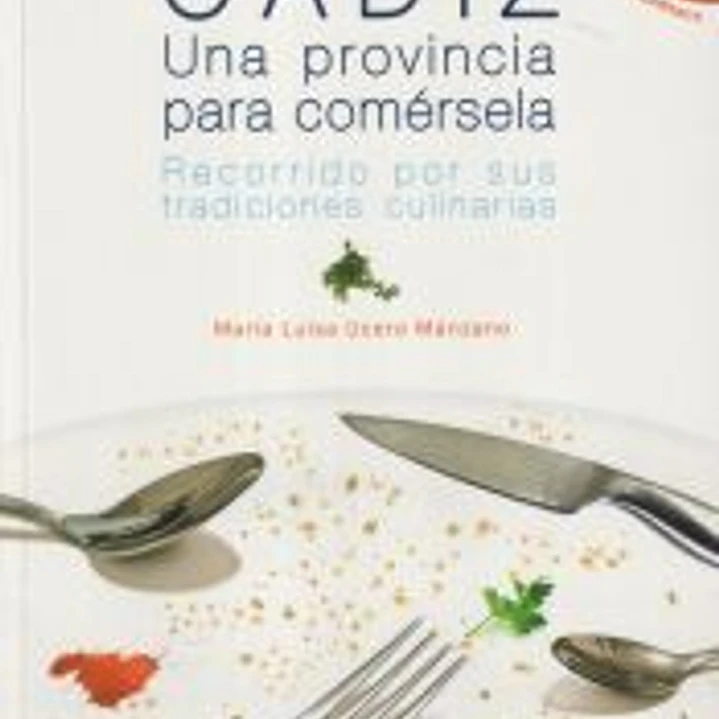 Cádiz, una provincia para comérsela : recorrido por sus tradiciones culinarias 1