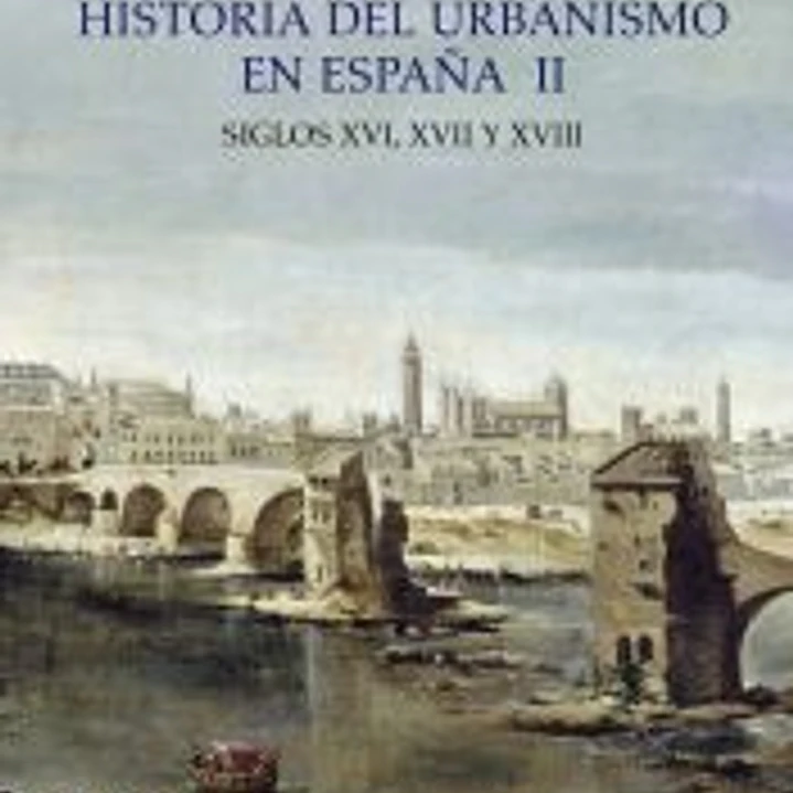 Historia del urbanismo en España : siglos XVI, XVII y XVIII 1