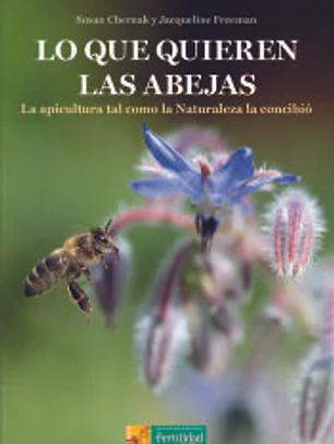 Lo que quieren las abejas: La apicultura tal como la Naturaleza la concibió