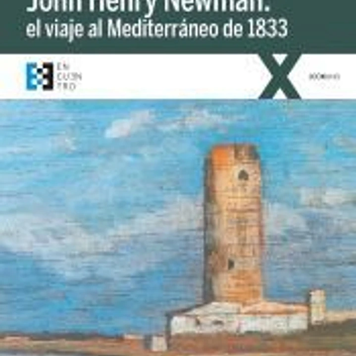 JOHN HENRY NEWMAN: EL VIAJE AL MEDITERRANEO DE 1833 1
