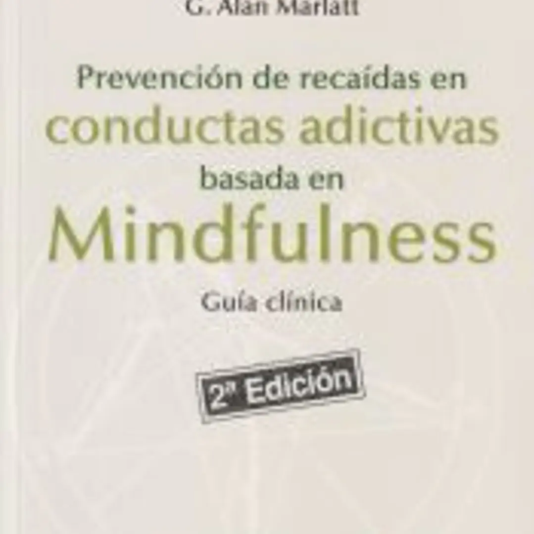 Prevención de recaídas en conductas adictivas basada en Mindfulness: guía clínica 1