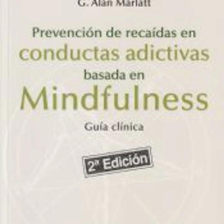 Prevención de recaídas en conductas adictivas basada en Mindfulness: guía clínica 1