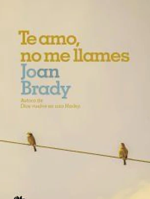 Te amo, no me llames: Él temía al amor... Ella temía a la vida