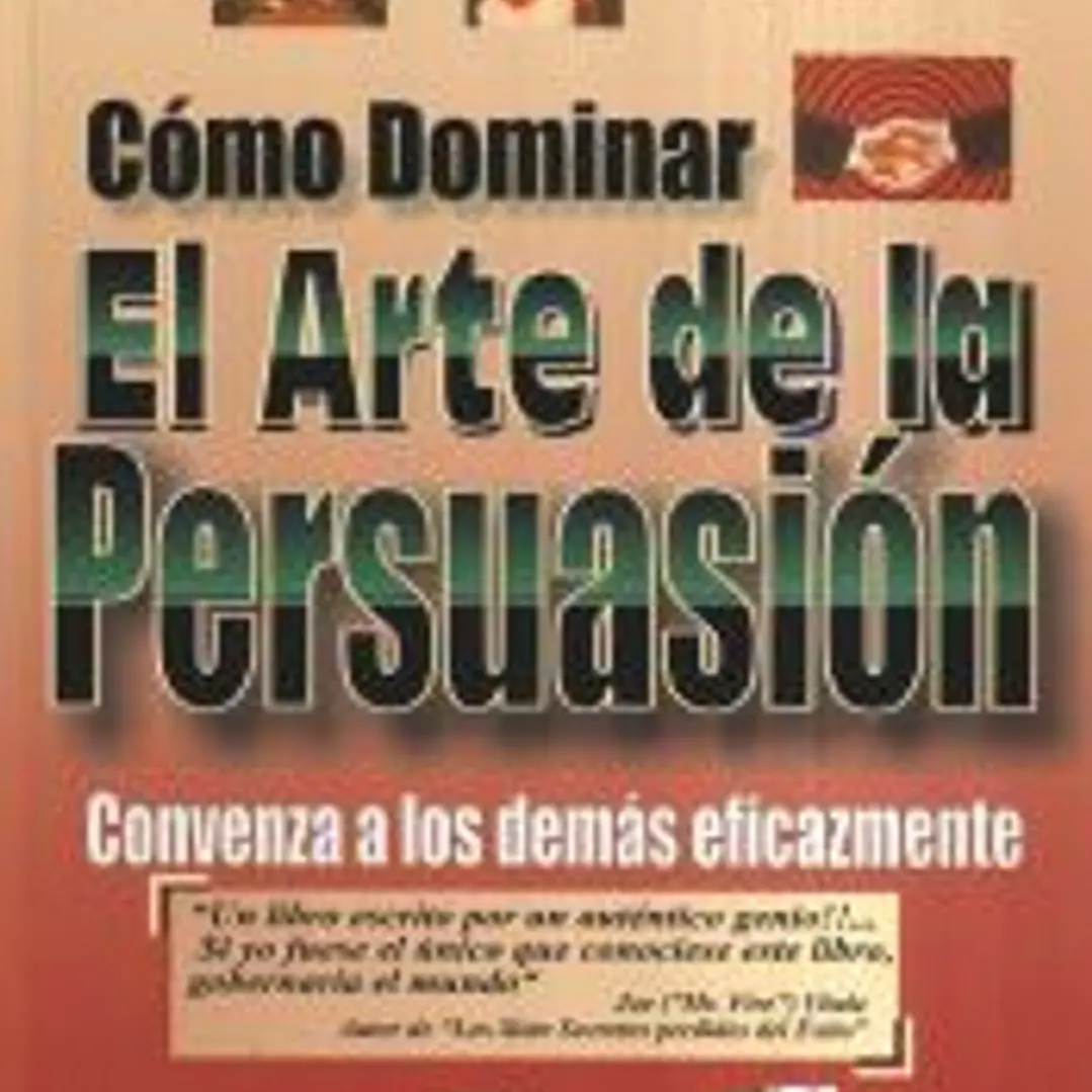 CÓMO DOMINAR EL ARTE DE LA PERSUASIÓN CONVENZA A LOS DEMÁS EFICAZMENTE 1