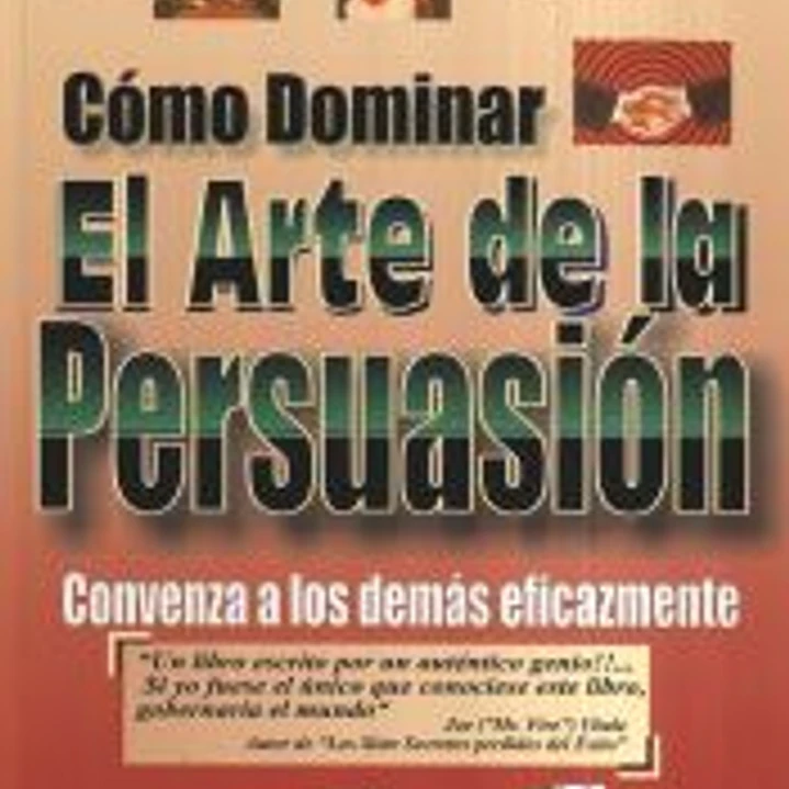 CÓMO DOMINAR EL ARTE DE LA PERSUASIÓN CONVENZA A LOS DEMÁS EFICAZMENTE 1