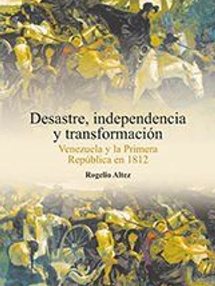 Desastre, independencia y transformación: Venezuela y la primera república en 1812