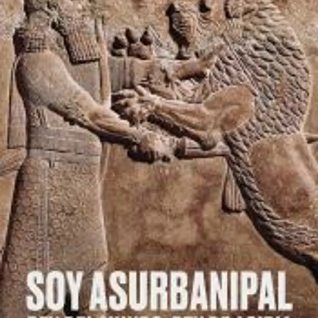 Soy Asurbanipal. Rey del mundo, Rey de Asiria 1
