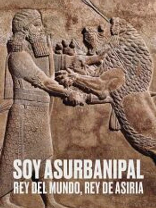 Soy Asurbanipal. Rey del mundo, Rey de Asiria