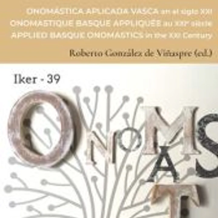 Euskal onomastika aplikatua XXI. mendean / Onomástica vasca aplicada en el siglo XXI / Onomastique basque apliquée au XXIe siècle / Applied Basque onomastics in the 21st century 1