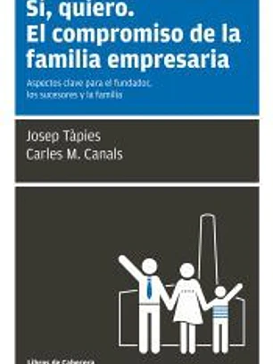 Sí, quiero, el compromiso de la familia empresaria: Aspectos clave para el fundador, los sucesores y la familia