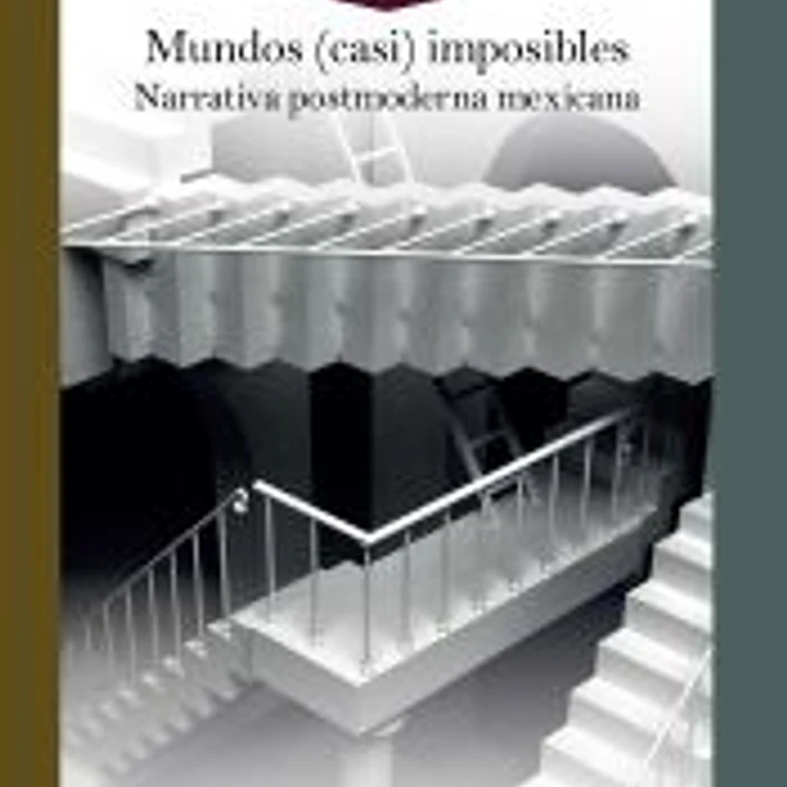 Mundos (casi) imposibles en la narrativa postmoderna mexicana 1