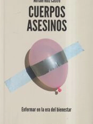 Cuerpos asesinos: Enfermar en la era del bienestar