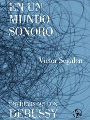 EN UN MUNDO SONORO / ENTREVISTAS CON DEBUSSY