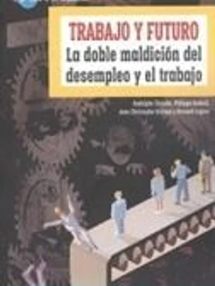 Trabajo y futuro. La doble maldición del desempleo y el trabajo