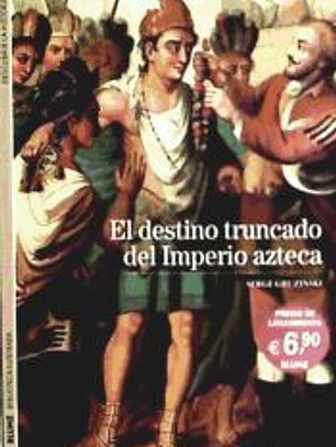 EL DESTINO TRUNCADO DEL IMPERIO AZTECA. BIBLIOTECA ILUSTRADA