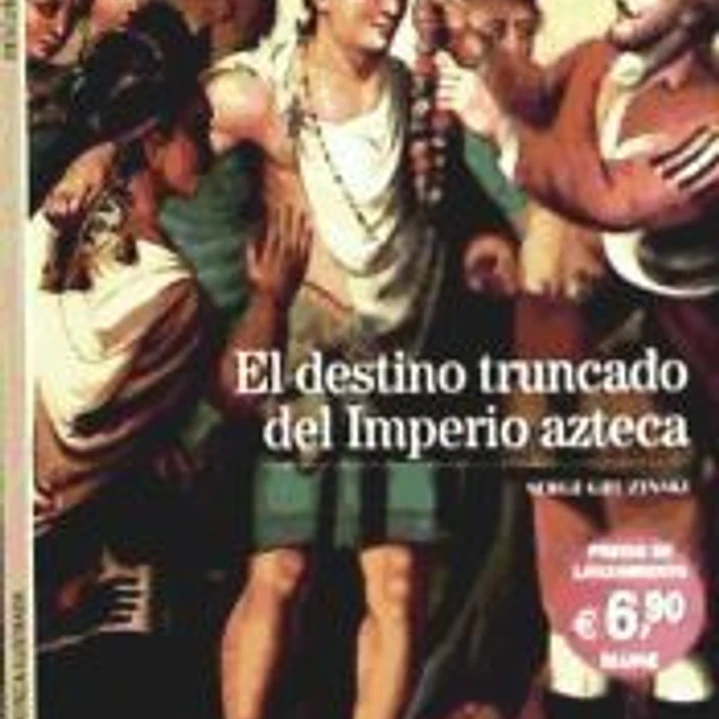 EL DESTINO TRUNCADO DEL IMPERIO AZTECA. BIBLIOTECA ILUSTRADA 1