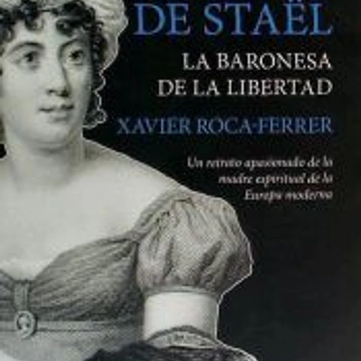 Madame de Staël, la baronesa de la libertad: Un retrato apasionado de la madre espiritual de la Europa moderna 1