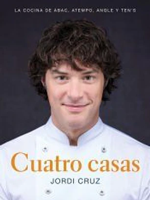 Cuatro casas. La cocina de Jordi en ABaC, Atempo, Angle y Ten's