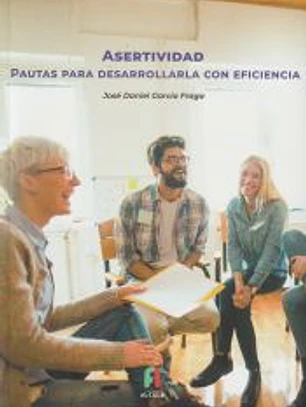 ASERTIVIDAD. PAUTAS PARA DESARROLLARLA CON EFICACIA