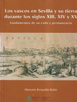 VASCOS EN SEVILLA Y SU TIERRA DURANTE LOS S.XIII, XIV Y XV.FUNDAMENTOS DE SU EXI. TO Y PERMANENCIA