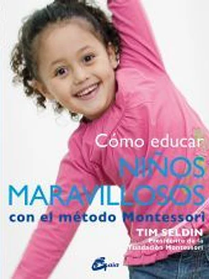 Cómo educar niños maravillosos con el método Montessori