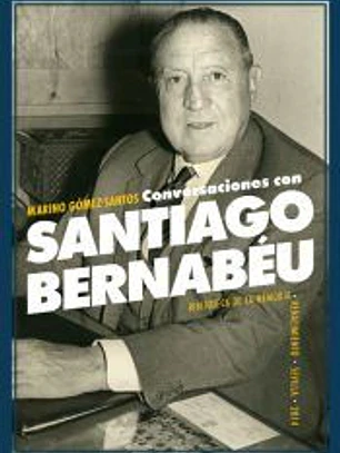 Conversaciones con Santiago Bernabéu